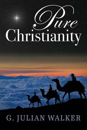 Pure Christianity de G. Julian Walker