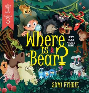 Where is Bear?: Let's Play Hide and Seek de Sumi Fyhrie