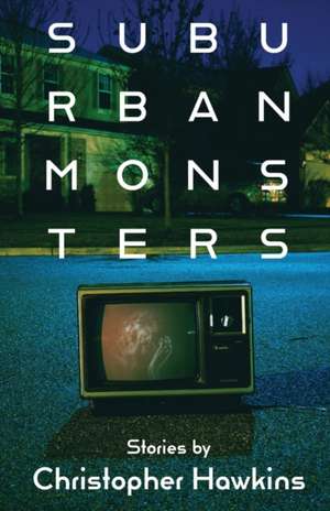 Suburban Monsters de Christopher Hawkins