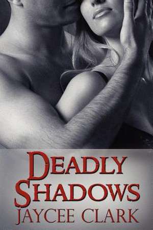 Deadly Shadows de Jaycee Clark