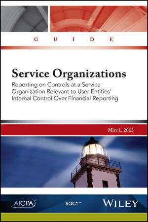 Service Organizations: Reporting on Controls at a Service Organization Relevant to User Entities′ Internal Control Over Financial Reporting de AICPA