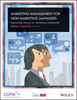 Marketing Management For Non–Marketing Managers: Improving Returns on Marketing Investments de Heather Fitzpatrick