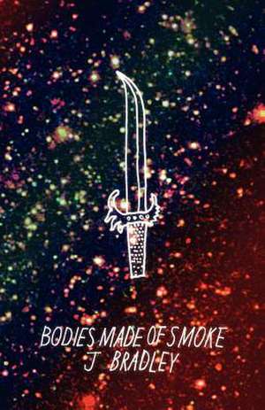 Bodies Made of Smoke de J. Bradley