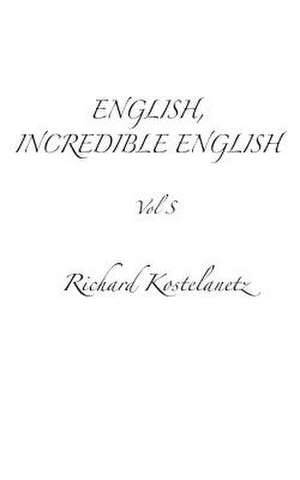 English, Incredible English Vol S de Richard Kostelanetz