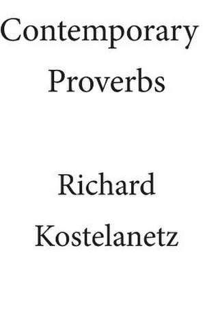 Contemporary Proverbs de Richard Kostelanetz