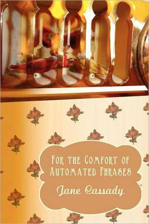 For the Comfort of Automated Phrases de Jane Cassady