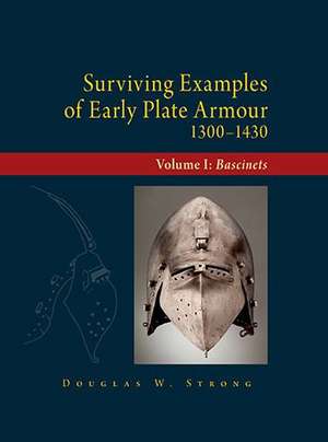 Surviving Examples of Early Plate Armour (1300-1430) de Douglas W Strong