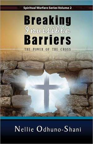 Breaking Invisible Barriers de Nellie Odhuno-Shani