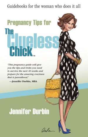 Pregnancy Tips for the Clueless Chick de Jennifer Durbin