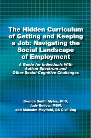 The Hidden Curriculum of Getting and Keeping a Job: A Guide for Individuals with Autism Spectrum and OT de Phd Brenda Smith Myles