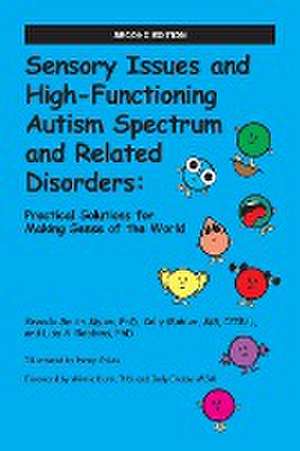 Sensory Issues and High-Functioning Autism Spectrum and Related Disorders: Practical Solutions for Making Sense of the World de Brenda Smith Myles