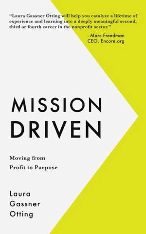 Mission Driven: Moving from Profit to Purpose de Laura Gassner Otting