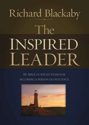 The Inspired Leader: 101 Biblical Reflections for Becoming a Person of Influence de Richard Blackaby