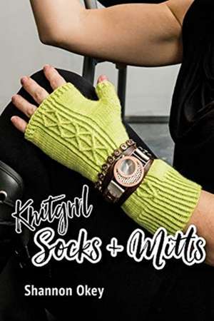 Knitgrrl Socks & Mitts de Shannon Okey