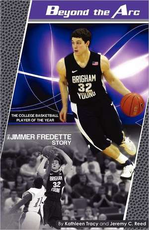 Beyond the ARC: The Jimmer Fredette Story de Kathleen A. Tracy