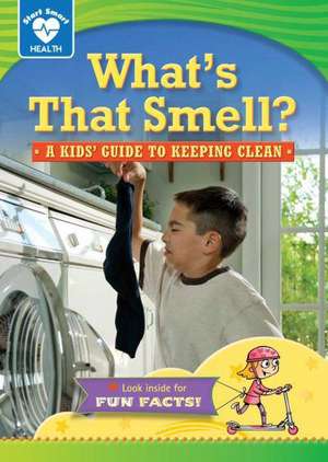 What's That Smell?: A Kids' Guide to Keeping Clean de Rachelle Kreisman