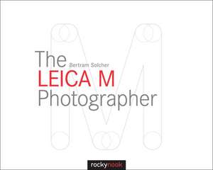 The Leica M Photographer de Bertram Solcher