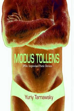 Modus Tollens: Improvised Poetic Devices de Yuriy Tarnawsky