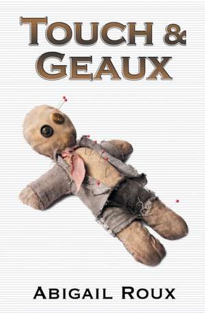 Touch & Geaux de Abigail Roux