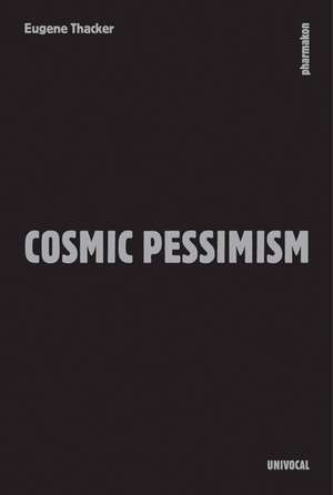 Cosmic Pessimism de Eugene Thacker