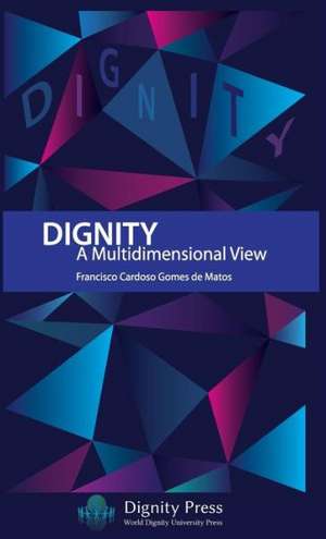 Dignity - A Multidimensional View de Francisco Cardoso Gomes De Matos