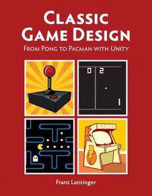Classic Game Design de Franz Lanzinger