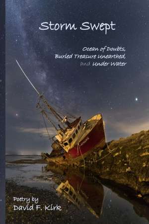 Storm Swept: Ocean of Doubts, Buried Treasure Unearthed, and Under Water de David F. Kirk