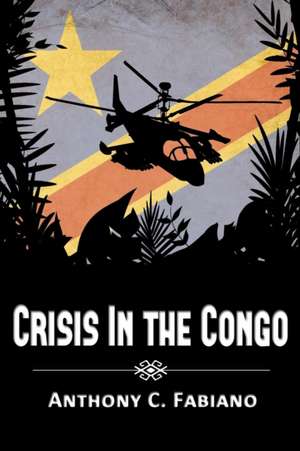 Crisis in the Congo de Anthony C. Fabiano