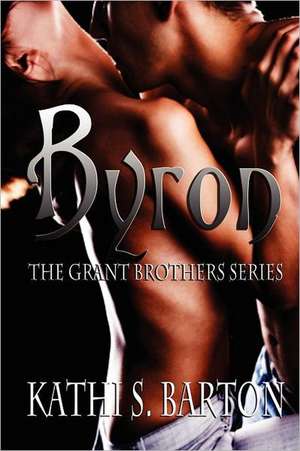 Byron: The Grant Brothers Series de Kathi S. Barton