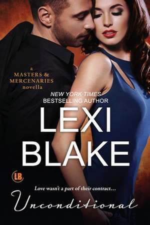 Unconditional: A Masters and Mercenaries Novella de Lexi Blake