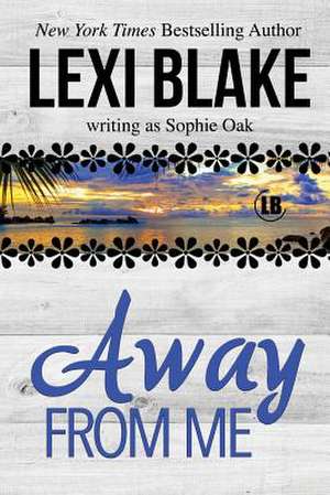 Away from Me de Lexi Blake