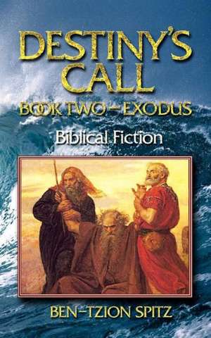 Destiny's Call: Book Two - Exodus de Ben-Tzion Spitz