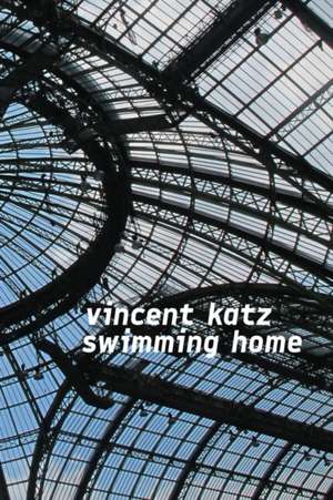 Swimming Home de Vincent Katz