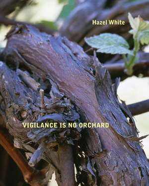 Vigilance Is No Orchard de Hazel White