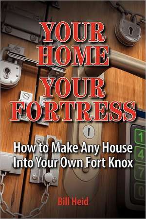 Your Home Your Fortress de Bill Heid