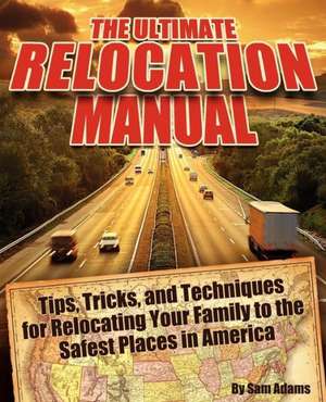 The Ultimate Relocation Manual de Sam Adams