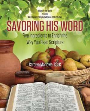 Savoring His Word de Carolyn Marlowe