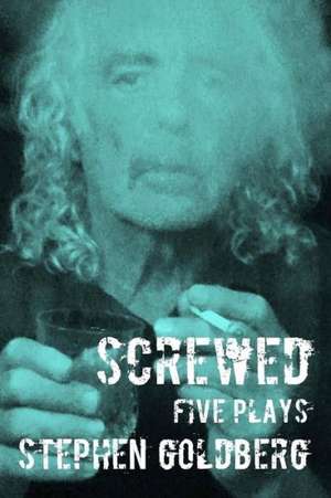 Screwed: Five Plays de Stephen Goldberg