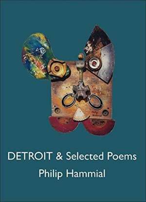 Detroit and Selected Poems de Philip Hammial