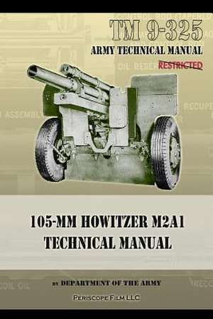 Tm9-325 105mm Howitzer M2a1 Technical Manual: M2 and M2a1 Technical Manual