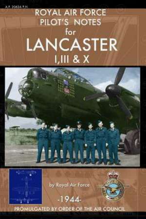 Royal Air Force Pilot's Notes for Lancaster I, III & X: Field Manual