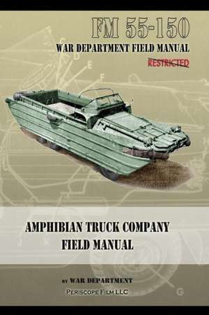 Amphibian Truck Company Field Manual: FM 55-150 de War Department