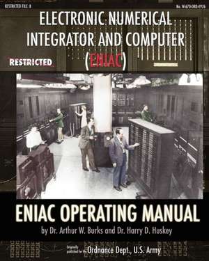 Electronic Numerical Integrator and Computer (Eniac) Eniac Operating Manual: How Chrysler's Detroit Tank Arsenal Built the Tanks That Helped Win WWII de Dr. Arthur W Burks