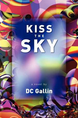 Kiss the Sky de DC Gallin