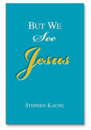 But We See Jesus: Messages on the Life of the Lord Jesus Christ de Stephen Kaung