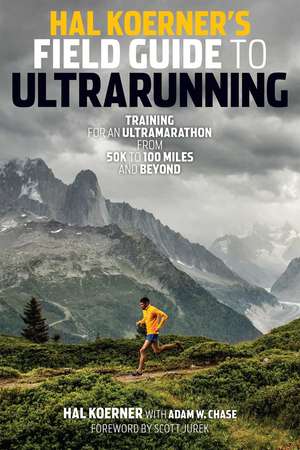 Hal Koerner's Field Guide to Ultrarunning: Training for an Ultramarathon, from 50K to 100 Miles and Beyond de Hal Koerner