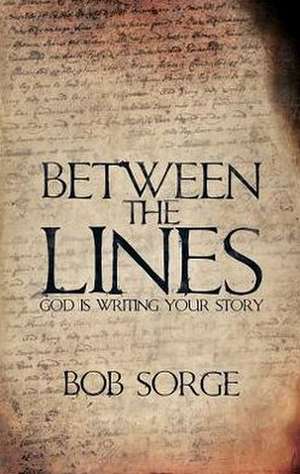 Between the Lines: God Is Writing Your Story de Bob Sorge