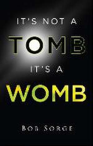 It's Not a Tomb It's a Womb de Bob Sorge