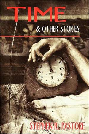 Time and Other Stories de Stephen Pastore