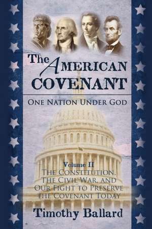 The American Covenant Volume 2: The Constitution, The Civil War, and our fight to preserve the Covenant today de Timothy Ballard